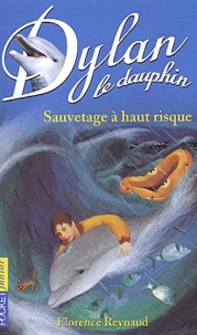 Florence Reynaud - Dylan le dauphin Tome 1 : Sauvetage à haut risque.