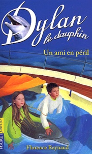 Florence Reynaud - Dylan le dauphin Tome 3 : Un ami en péril.