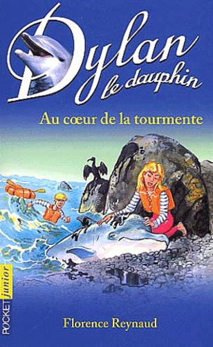 Florence Reynaud - Dylan le dauphin Tome 4 : Au coeur de la tourmente.