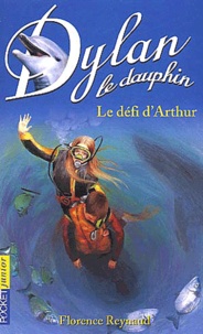 Florence Reynaud - Dylan le dauphin Tome 5 : Le défi d'Arthur.