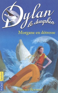 Florence Reynaud - Dylan le dauphin Tome 6 : Morgane en détresse.