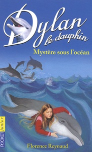 Florence Reynaud - Dylan le dauphin Tome 7 : Mystère sous l'océan.