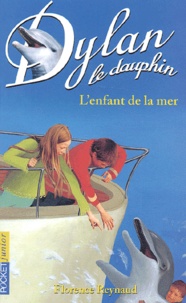 Florence Reynaud - Dylan le dauphin Tome 8 : L'enfant de la mer.