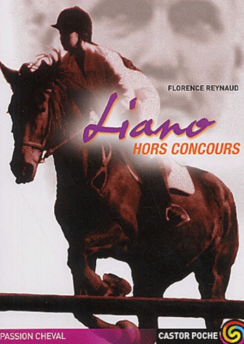 Florence Reynaud - Passion cheval Tome : Liano hors concours.