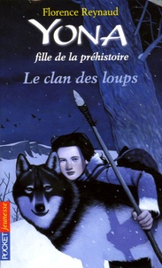 Florence Reynaud - Yona fille de la préhistoire Tome 1 : Le clan des loups.
