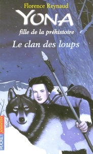 Florence Reynaud - Yona fille de la préhistoire Tome 1 : Le clan des loups.