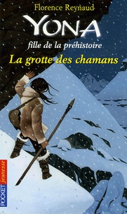 Florence Reynaud - Yona fille de la préhistoire Tome 3 : La grotte des chamans.