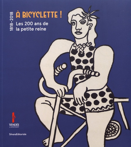 A bicyclette !. Les 200 ans de la petite reine (1818-2018)