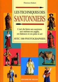 Les Techniques Des Santonniers. En Argile, En Faience Et En Pate A Sel