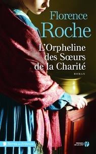 Florence Roche - L'orpheline des soeurs de la charité.