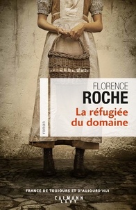 Florence Roche - La réfugiée du domaine.