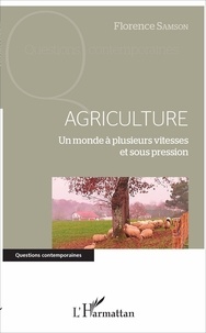 Florence Samson - Agriculture - Un monde à plusieurs vitesses et sous pression.