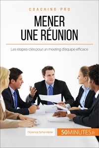 Florence Schandeler - Comment mener une réunion efficace ? - Les étapes à suivre pour atteindre ses objectifs.