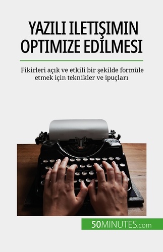 Yazılı iletişimin optimize edilmesi. Fikirleri açık ve etkili bir şekilde formüle etmek için teknikler ve ipuçları