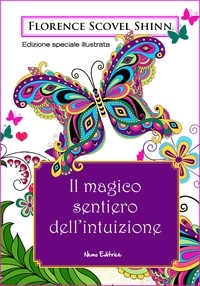 Florence Scovel Shinn et Carmen Margherita Di Giglio - Il magico sentiero dell'intuizione. Edizione speciale illustrata.
