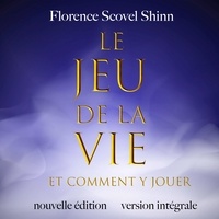 Florence Scovel Shinn et Elisabeth Gauthier Pelletier - Le jeu de la vie - et comment y jouer.