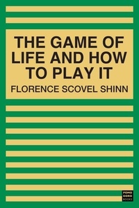 Florence Scovel Shinn - The Game of Life and How to Play It.