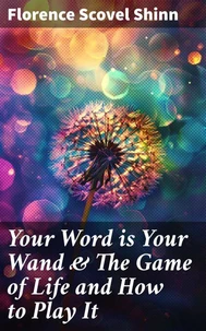 Your Word is Your Wand &amp; The Game of Life and How to Play It