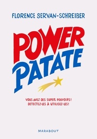 Florence Servan-Schreiber - Power Patate - Vous avez des super pouvoirs ! Détectez-les & utilisez-les.