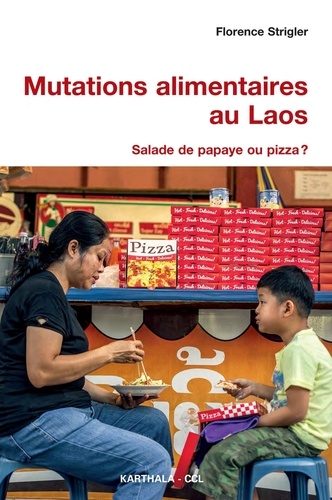 Florence Strigler - Mutations alimentaires au Laos - Salade de papaye ou pizza ?.