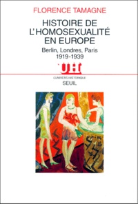 Florence Tamagne - Histoire De L'Homosexualite En Europe. Berlin, Londres, Paris 1919-1939.
