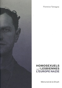 Florence Tamagne - Homosexuels et lesbiennes dans l'Europe nazie.