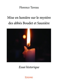 Florence Taveau - Mise en lumière sur le mystère des abbés boudet et saunière - Essai historique.