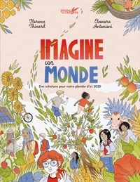 Florence Thinard et Eleonora Antonioni - Imagine un monde - Des solutions pour notre planète d’ici 2030.