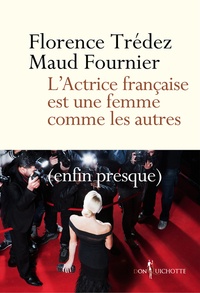 Florence Trédez et Maud Fournier - L'Actrice française est une femme comme les autres (enfin presque).