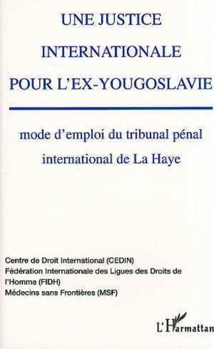 Florence Trintignac et Karine Lescure - Une Justice Internationale Pour L'Ex-Yougoslavie. Mode D'Emploi Du Tribunal Penal International De La Haye.