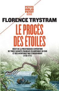 Florence Trystram - Le procès des étoiles - Récit de la prestigieuse expédition de trois savants français en Amérique du Sud et des aventures qui s'ensuivirent (1735-1771).