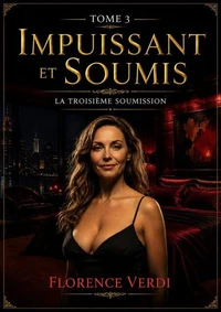 Impuissant et Soumis Tome 3 : La Troisième Soumission