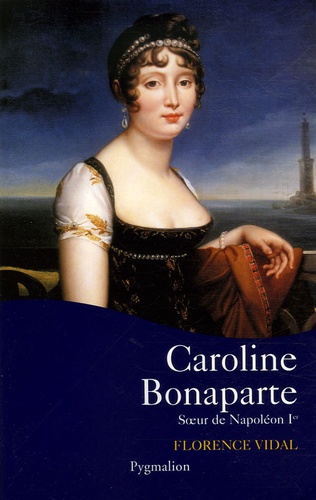 Florence Vidal - Caroline Bonaparte.