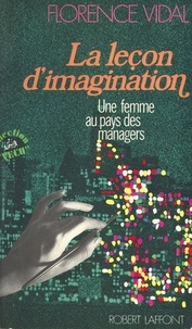 Florence Vidal - La Leçon d'imagination - Une femme au pays des managers.