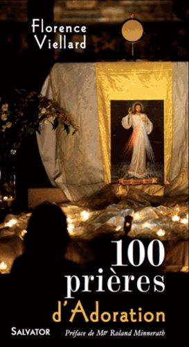 Florence Viellard - 100 prières d'adoration.