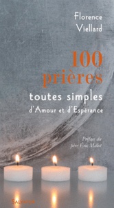 Florence Viellard - 100 prières toutes simples d'Amour et d'Espérance.