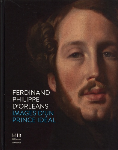 Ferdinand Philippe d'Orléans. Images du prince idéal