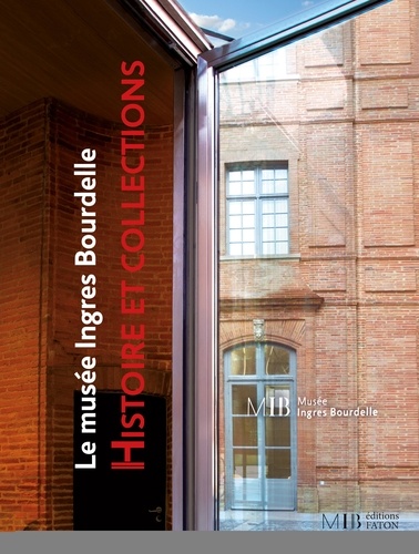 Le musée Ingres Bourdelle. Histoire et collections