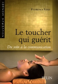 Florence Vinit - Le toucher qui guérit - Du soin à la communication.