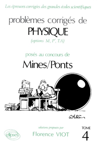 Florence Viot - Problemes Corriges De Physique Poses Au Concours De Mines/Ponts (Options M, P', Ta). Tome 4.