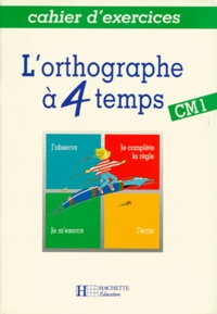 Florence Voisin et Daniel Berlion - L'Orthographe A 4 Temps Cm1. Cahier D'Exercices.