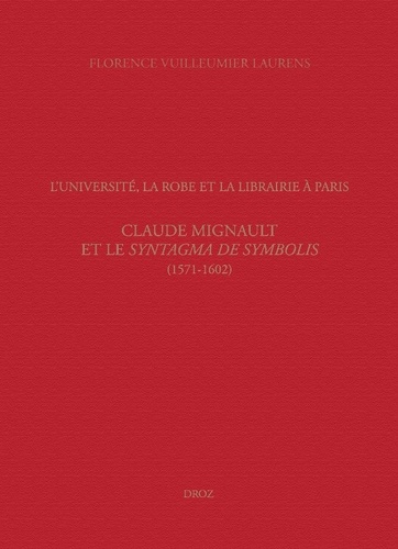 L'Université, la Robe et la librairie à Paris. Claude Mignault et le Syntagma de Symbolis (1571-1602)