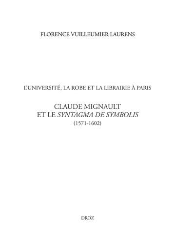 L'Université, la Robe et la librairie à Paris. Claude Mignault et le Syntagma de Symbolis (1571-1602)