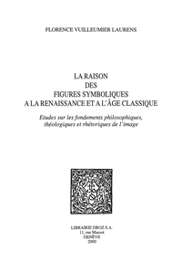 La raison des figures symboliques à la Renaissance et à l'Age Classique