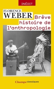 Florence Weber - Brève histoire de l'anthropologie.