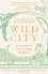 Wild City. Encounters With Urban Wildlife