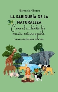  Florencia Alberro - La sabiduría de la naturaleza: cómo el cuidado de nuestro entorno puede curar nuestras almas.