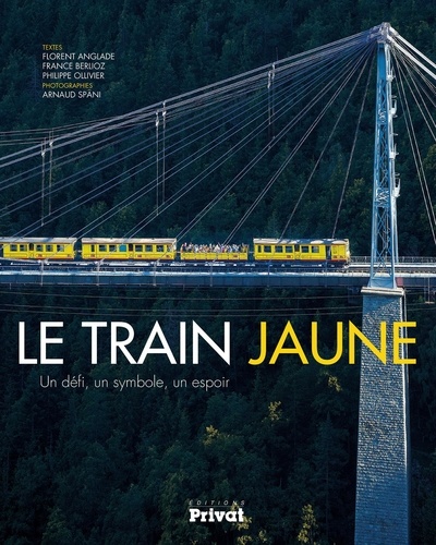 Florent Anglade et France Berlioz - Le train jaune - Un défi, un symbole, un espoir.