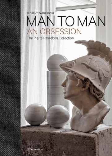 Man to Man: An Obsession. The Pierre Passebon Collection