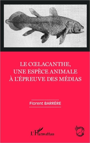 Florent Barrère - Le coelacanthe, une espèce animale à l'épreuve des médias.